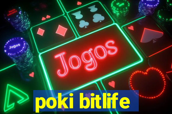 poki bitlife